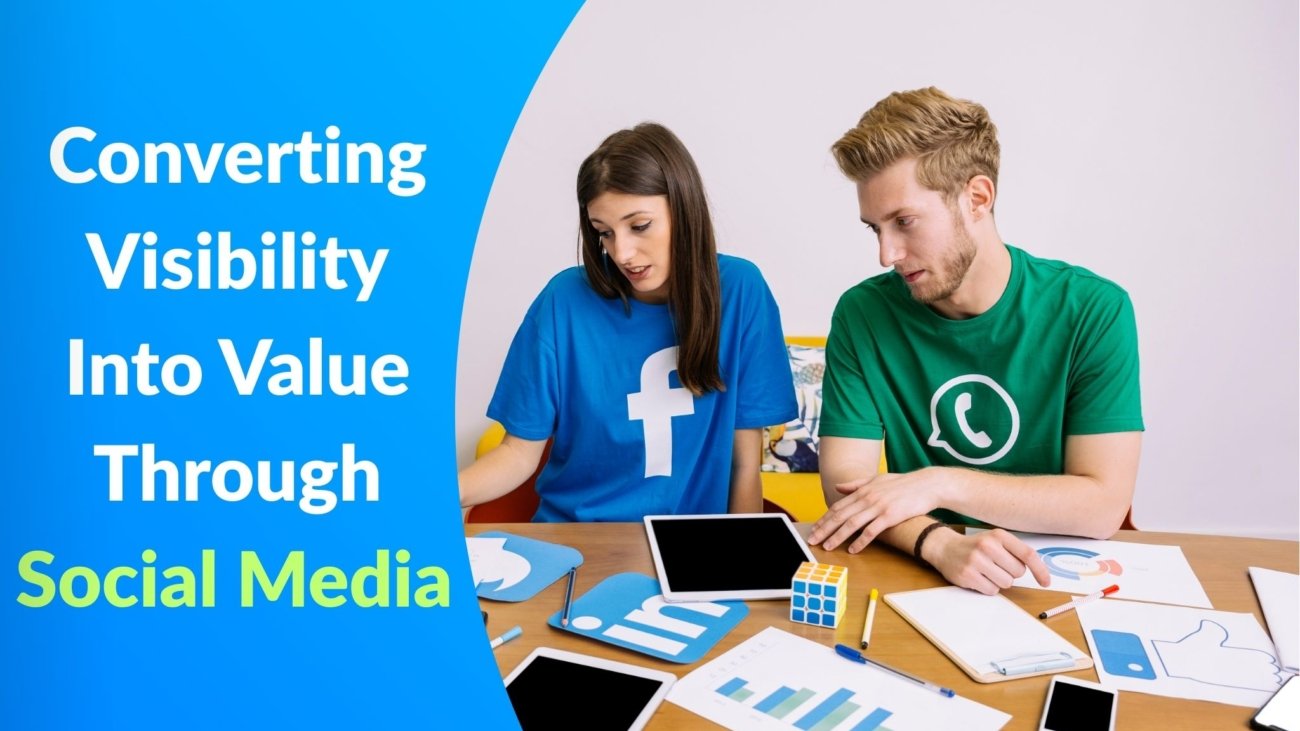 Converting Visibility Into Value Through Social Media